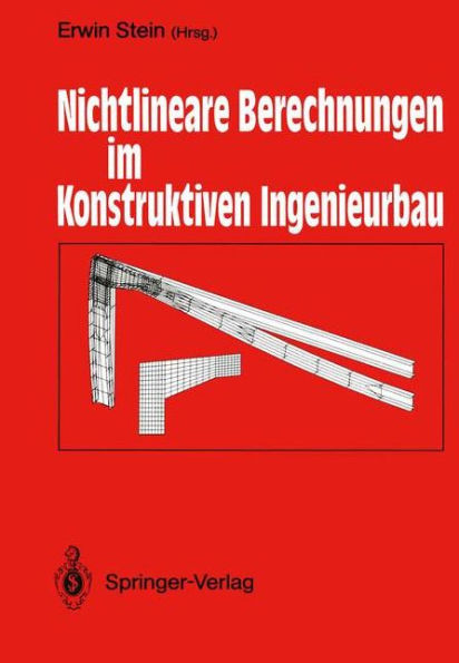 Nichtlineare Berechnungen im Konstruktiven Ingenieurbau: Berichte zum Schlußkolloquium des gleichnamigen DFG-Schwerpunktprogramms am 2./3. März 1989 in Hannover