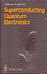 Title: Superconducting Quantum Electronics, Author: Volkmar Kose