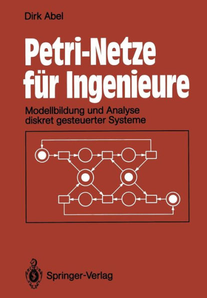 Petri-Netze fï¿½r Ingenieure: Modellbildung und Analyse diskret gesteuerter Systeme