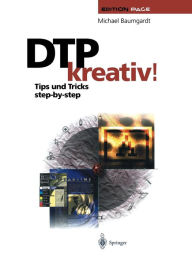 Title: DTP kreativ!: Tips und Tricks step-by-step, Author: Michael Baumgardt
