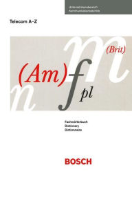 Title: Wï¿½rterbuch der Telekommunikationstechnik / Dictionary of telecommunication technology / Dictionnaire du technique de tï¿½lï¿½communication: Deutsch-Englisch-Franzï¿½sisch / English-German-French / Franï¿½ais-Allemand-Anglais, Author: BOSCH Telecom GmbH