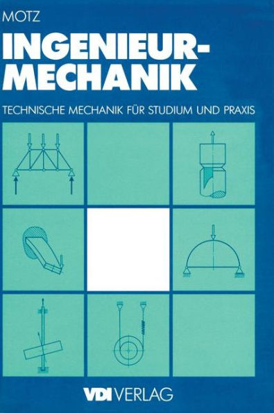 Ingenieur-Mechanik: Technische Mechanik für Studium und Praxis