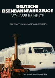 Title: Deutsche Eisenbahnfahrzeuge von 1838 Bis Heute, Author: Ralf Rossberg