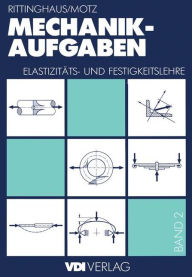 Title: Mechanik - Aufgaben: Elastizitï¿½ts- und Festigkeitslehre, Author: Heinz Rittinghaus
