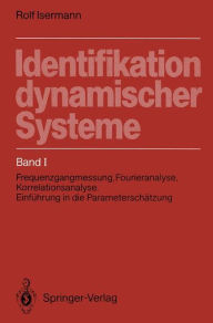 Title: Identifikation dynamischer Systeme: Band I: Frequenzgangmessung, Fourieranalyse, Korrelationsanalyse, Einführung in die Parameterschätzung, Author: Rolf Isermann