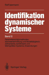 Title: Identifikation dynamischer Systeme: Band II: Parameterschï¿½tzmethoden, Kennwertermittlung und Modellabgleich, Zeitvariante, nichtlineare und Mehrgrï¿½ï¿½en-Systeme, Anwendungen, Author: Rolf Isermann