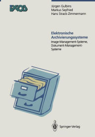 Title: Elektronische Archivierungssysteme: Image-Managment-Systeme, Dokument-Management-Systeme, Author: Jürgen Gulbins