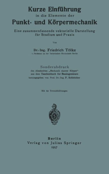 Kurze Einführung in die Elemente der Punkt- und Körpermechanik: Eine zusammenfassende vektorielle Darstellung für Studium und Praxis