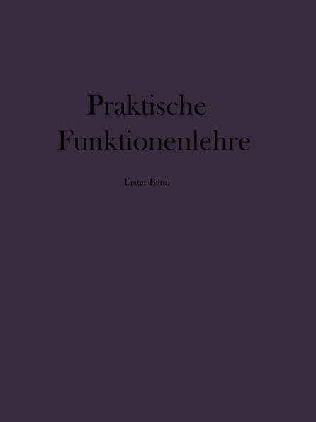 Praktische Funktionenlehre: Erster Band Elementare und elementare transzendente Funktionen (Unterstufe)