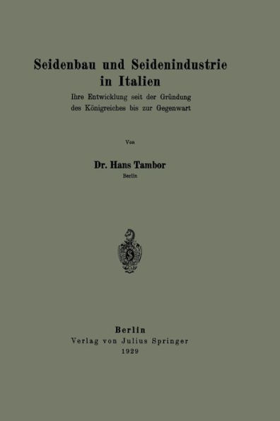 Seidenbau und Seidenindustrie in Italien: Ihre Entwicklung seit der Gründung des Königreiches bis zur Gegenwart