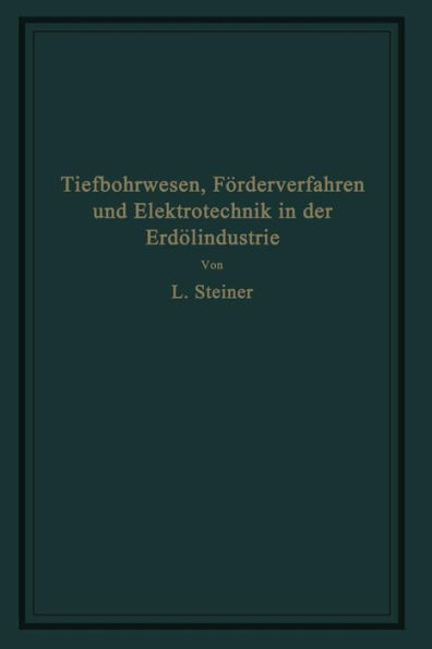 Tiefbohrwesen, Fï¿½rderverfahren und Elektrotechnik in der Erdï¿½lindustrie