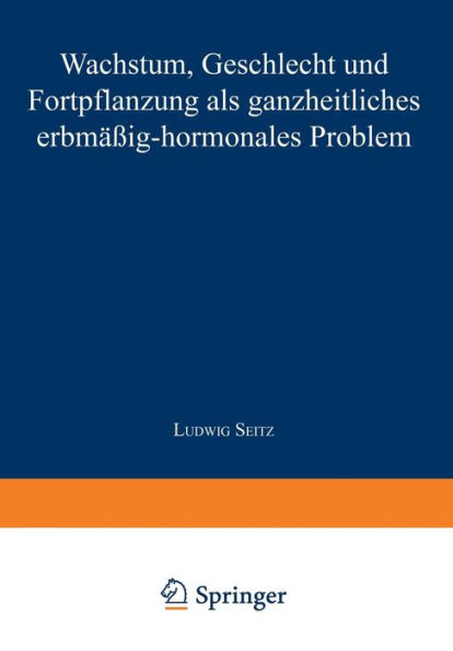 Wachstum, Geschlecht und Fortpflanzung: Als Ganzheitliches Erbmässig-Hormonales Problem