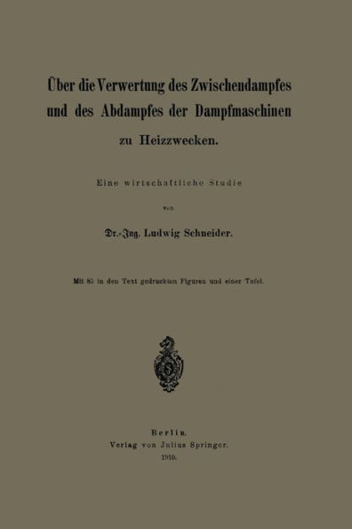 Über die Verwertung des Zwischendampfes und des Abdampfes der Dampfmaschinen zu Heizzwecken: Eine wirtschaftliche Studie