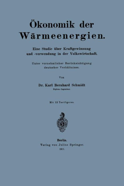 Ökonomik der Wärmeenergien: Eine Studie über Kraftgewinnung unf -verwendung in der Volkswirtschaft