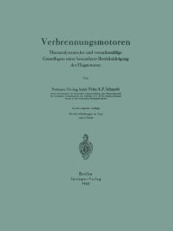 Title: Verbrennungsmotoren: Thermodynamische und versuchsmäßige Grundlagen unter besonderer Berücksichtigung der Flugmotoren, Author: Fritz A. F. Schmidt