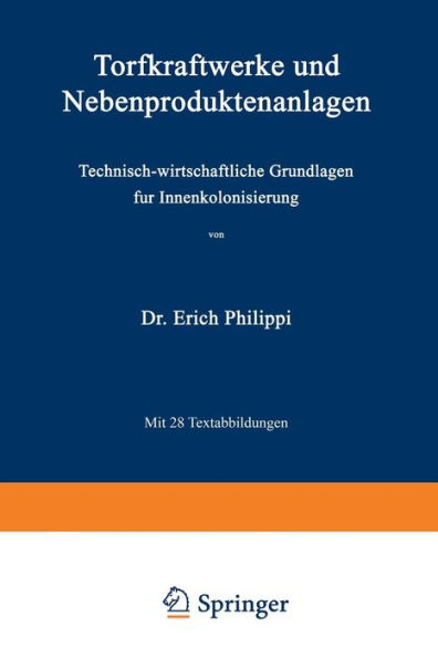 Torfkraftwerke und Nebenproduktenanlagen: Technisch-wirtschaftliche Grundlagen fï¿½r Innenkolonisierung