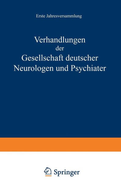 Verhandlungen der Gesellschaft Deutscher Neurologen und Psychiater: Erste Jahresversammlung Gehalten in Dresden vom 1.-4. September 1935