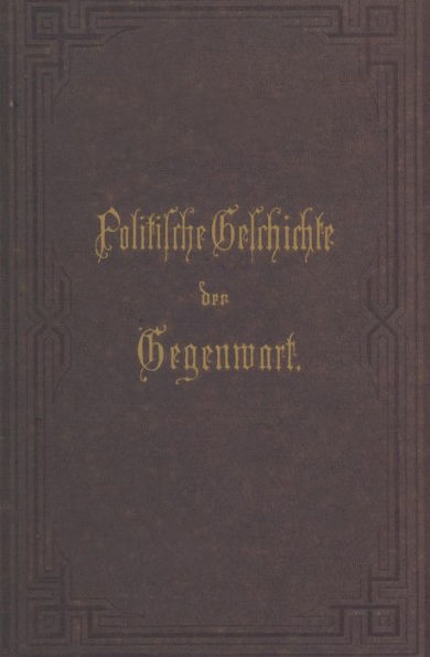 Politische Geschichte der Gegenwart: XIII. Das Jahr 1879. Nebst einer Chronik der Ereignisse des Jahres 1879 und einem alphabetischen Verzeichnisse der hervorragenden Personen