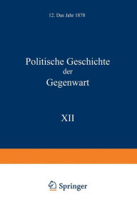 Title: Politische Geschichte der Gegenwart: XII. Das Jahr 1878, Author: Wilhelm Müller