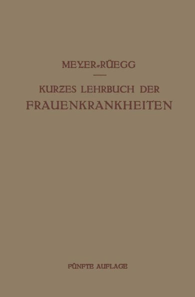 Kurzes Lehrbuch der Frauenkrankheiten: Für Ärzte und Studierende