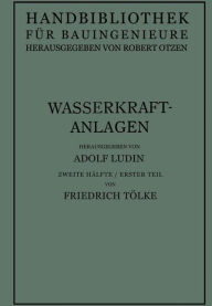 Title: Wasserkraftanlagen: Talsperren Staudämme und Staumauern, Author: Friedrich Ludin