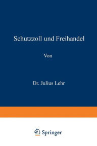 Title: Schutzzoll und Freihandel, Author: Julius Lehr