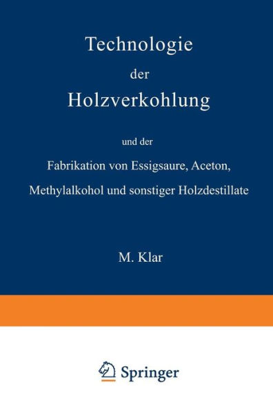 Technologie der Holzverkohlung und der Fabrikation von Essigsï¿½ure, Aceton, Methylalkohol und sonstiger Holzdestillate