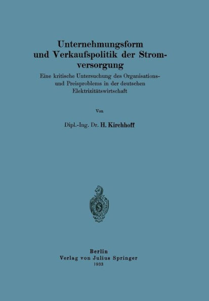 Unternehmungsform und Verkaufspolitik der Stromversorgung: Eine kritische Untersuchung des Organisations-und Preisproblems in der deutschen Elektrizitätswirtschaft