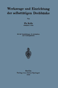 Title: Werkzeuge und Einrichtung der selbsttätigen Drehbänke, Author: Ph. Kelle