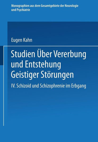 Studien ï¿½ber Vererbung und Entstehung Geistiger Stï¿½rungen: IV. Schizoid und Schizophrenie im Erbgang