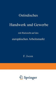 Title: Ostindisches Handwerk und Gewerbe mit Rücksicht auf den europäischen Arbeitsmarkt, Author: F. Jagor