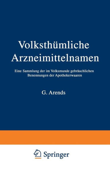 Volksthümliche Arzneimittelnamen: Eine Sammlung der im Volksmunde gebräuchlichen Benennungen der Apothekerwaaren