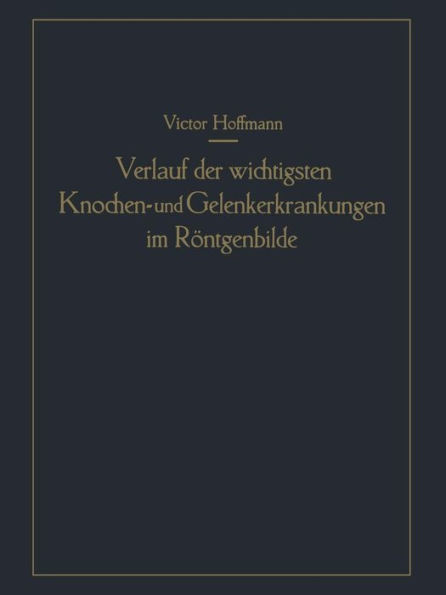 Verlauf der wichtigsten Knochen- und Gelenkerkrankungen im Röntgenbilde: Eine anschauliche Prognostik