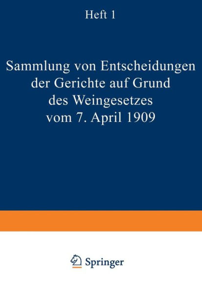 Sammlung von Entscheidungen der Gerichte auf Grund des Weingesetzes vom 7. April 1909: Heft I