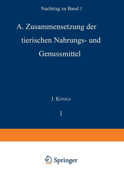 Chemie der menschlichen Nahrungs- und Genussmittel: Nachtrag zu Band I. A. Zusammensetzung der tierischen Nahrungs- und Genussmittel