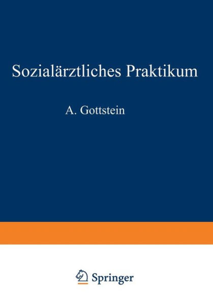 Sozialärztliches Praktikum: Ein Leitfaden für Verwaltungsmediziner, Kreiskommunalärzte, Schulärzte Säuglingsärzte, Armen- und Kassenärzte