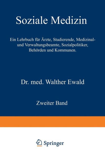 Soziale Medizin. Ein Lehrbuch für Ärzte, Studierende, Medizinal- und Verwaltungsbeamte, Sozialpolitiker, Behörden und Kommunen: Zweiter Band