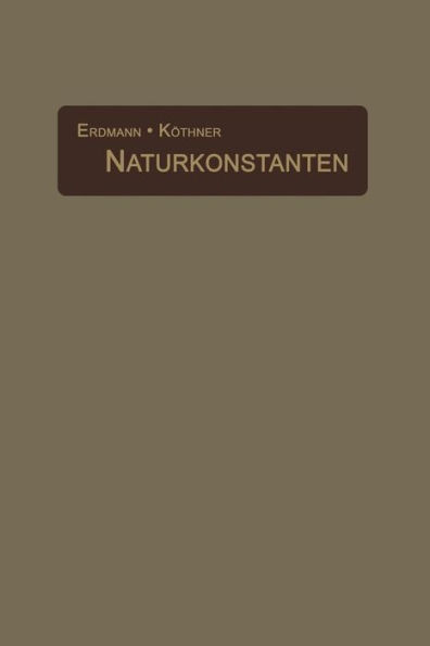 Naturkonstanten in alphabetischer Anordnung: Hilfsbuch für chemische und physikalische Rechnungen