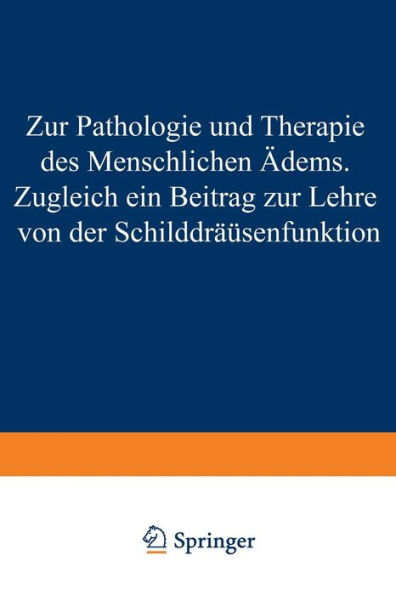 Zur Pathologie und Therapie des Menschlichen Ödems Zugleich ein Beitrag zur Lehre von der Schilddrüsenfunktion: Eine Klinisch-Experimentelle Studie Aus der I. Medizinischen Klinik und dem Pharmakologischen Institute in Wien