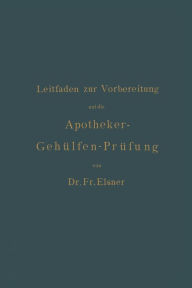 Title: Leitfaden zur Vorbereitung auf die Apotheker-Gehülfen-Prüfung, Author: Fr. Elsner