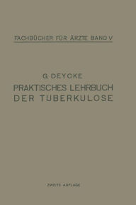 Title: Praktisches Lehrbuch der Tuberkulose / Edition 2, Author: G. Deycke