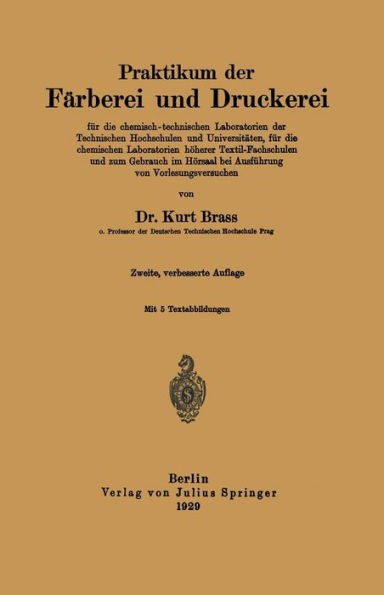 Praktikum der Färberei und Druckerei: für die chemisch - technischen Laboratorien der Technischen Hochschulen und Universitäten, für die chemischen Laboratorien höherer Textil-Fachschulen und zum Gebrauch im Hörsaal bei Ausführung von Vorlesungsversuchen