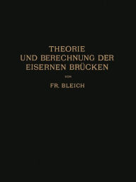 Title: Theorie und Berechnung der Eisernen Brücken, Author: Friedrich Bleich