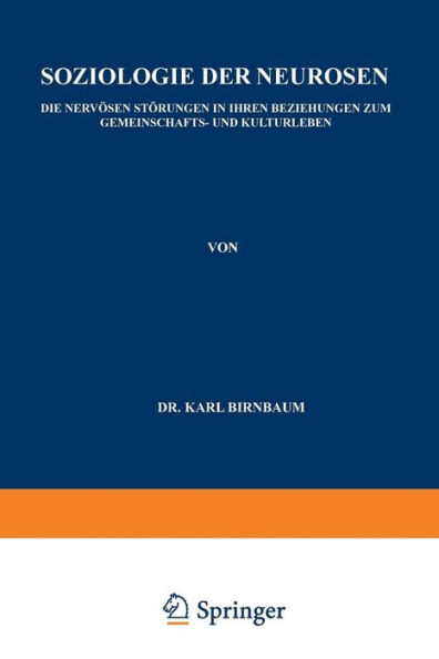 Soziologie der Neurosen: Die Nervösen Störungen in Ihren Beziehungen zum Gemeinschafts- und Kulturleben