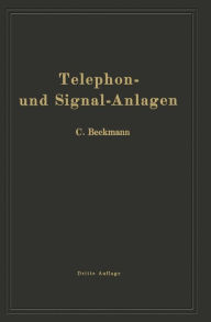 Title: Telephon- und Signal-Anlagen: Ein praktischer Leitfaden für die Errichtung elektrischer Fernmelde- (Schwachstrom-) Anlagen, Author: Carl Beckmann