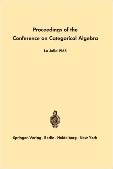 Proceedings of the Conference on Categorical Algebra: La Jolla 1965