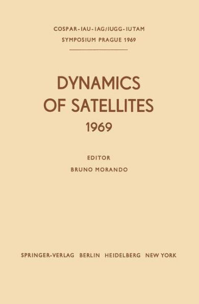 Dynamics of Satellites (1969): Proceedings of a Symposium held in Prague, May 20-24, 1969