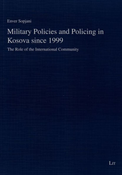 Military Policies and Policing in Kosova since 1999: The Role of the International Community