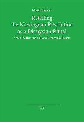 Retelling the Nicaraguan Revolution as a Dionysian Ritual: About the Rise and Fall of a Partnership Society