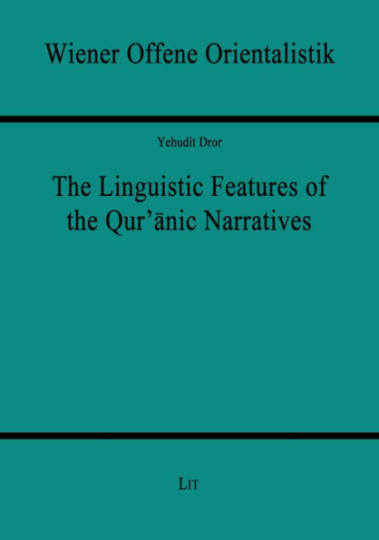 The Linguistic Features of the Qur'anic Narratives: Volume 12